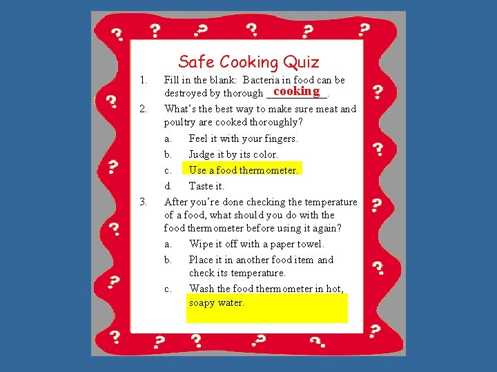 Safe Cooking Quiz 1. 2. 3. Fill in the blank: Bacteria in food can