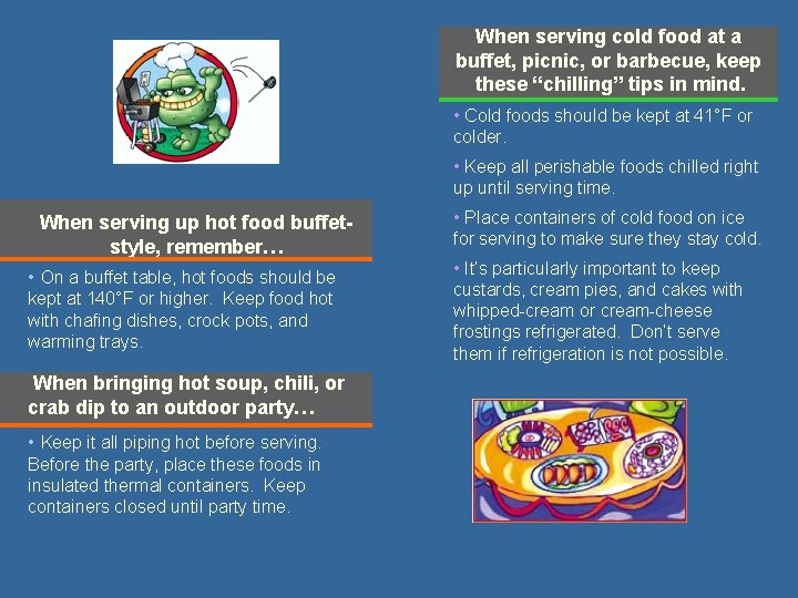 When serving cold food at a buffet, picnic, or barbecue, keep these “chilling” tips