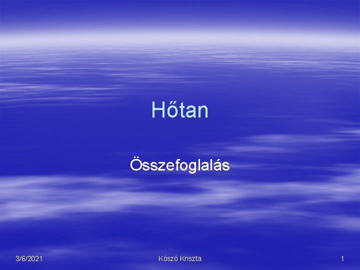 Hőtan Összefoglalás 3/6/2021 Kószó Kriszta 1 