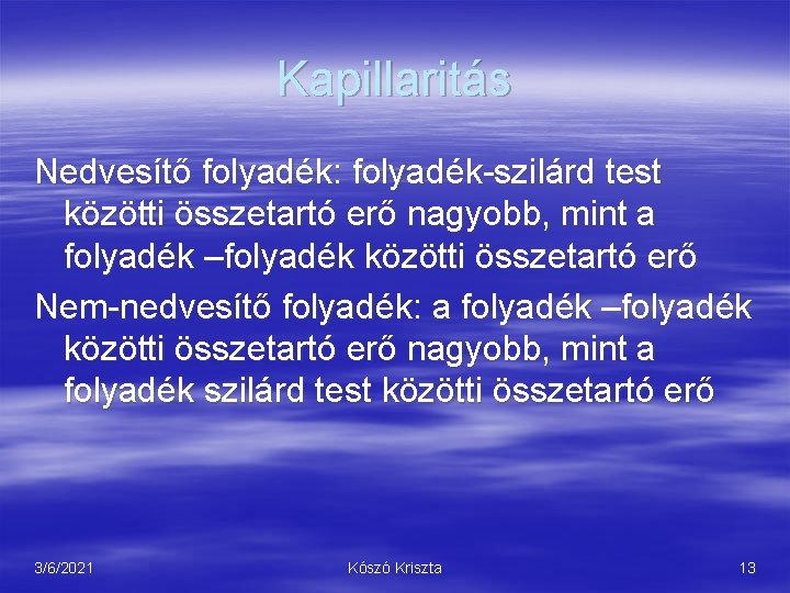 Kapillaritás Nedvesítő folyadék: folyadék-szilárd test közötti összetartó erő nagyobb, mint a folyadék –folyadék közötti