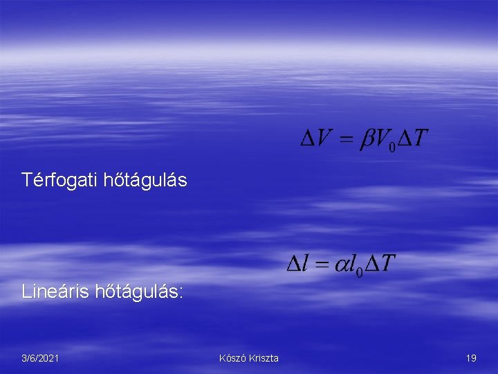 Térfogati hőtágulás Lineáris hőtágulás: 3/6/2021 Kószó Kriszta 19 