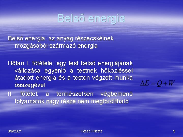 Belső energia: az anyag részecskéinek mozgásából származó energia Hőtan I. főtétele: egy test belső