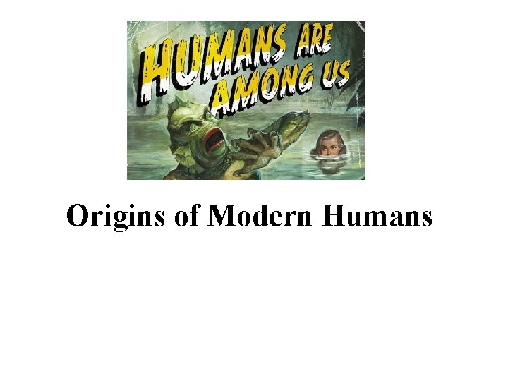 Origins of Modern Humans 