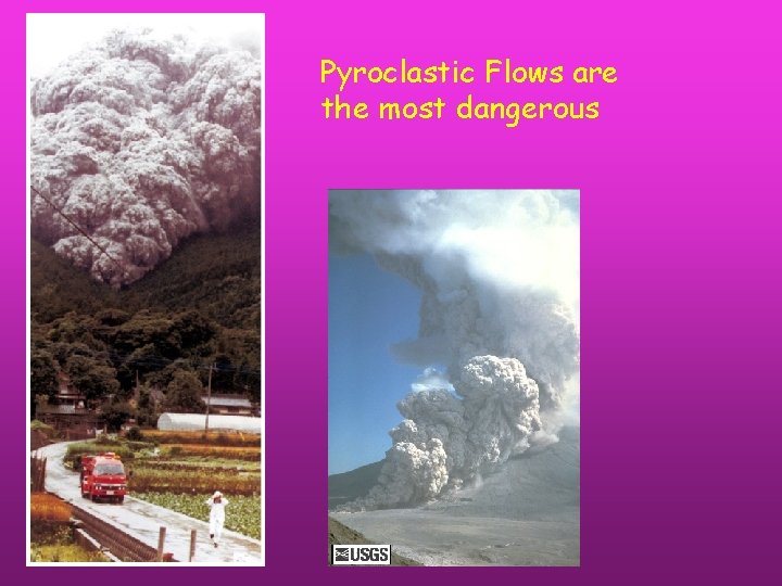 Pyroclastic Flows are the most dangerous 