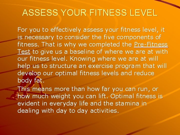 ASSESS YOUR FITNESS LEVEL For you to effectively assess your fitness level, it is