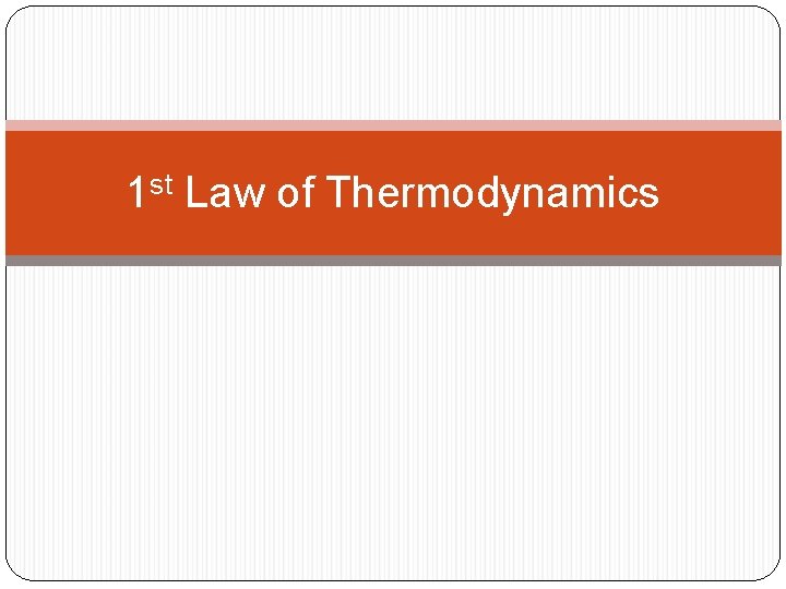 1 st Law of Thermodynamics 