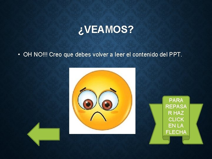 ¿VEAMOS? • OH NO!!! Creo que debes volver a leer el contenido del PPT.