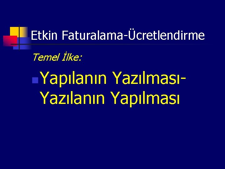 Etkin Faturalama-Ücretlendirme Temel İlke: n Yapılanın YazılmasıYazılanın Yapılması 