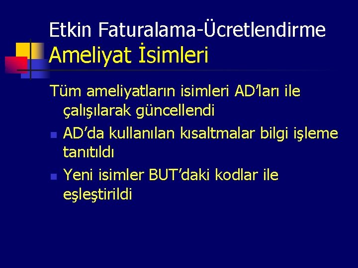 Etkin Faturalama-Ücretlendirme Ameliyat İsimleri Tüm ameliyatların isimleri AD’ları ile çalışılarak güncellendi n AD’da kullanılan