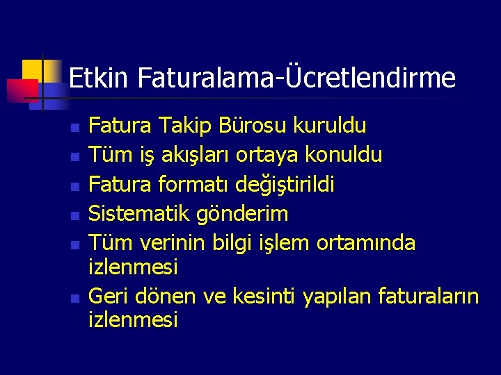 Etkin Faturalama-Ücretlendirme n n n Fatura Takip Bürosu kuruldu Tüm iş akışları ortaya konuldu