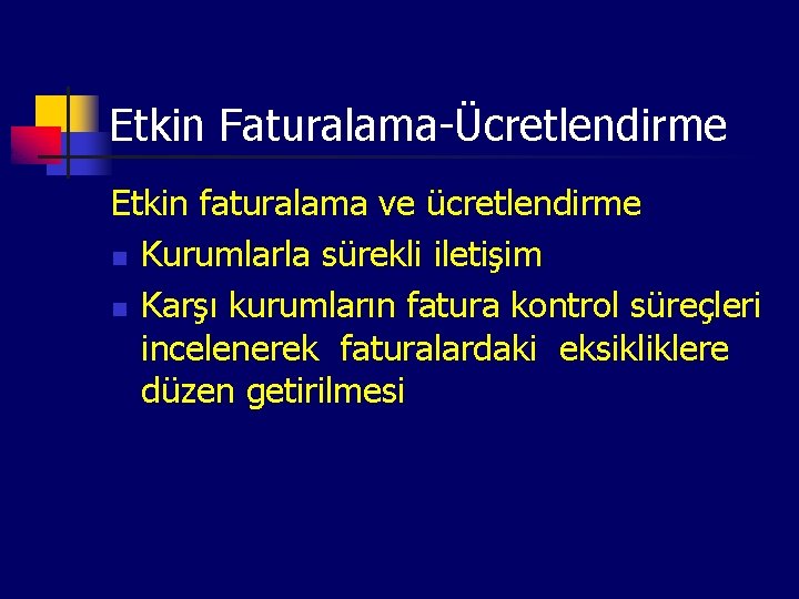 Etkin Faturalama-Ücretlendirme Etkin faturalama ve ücretlendirme n Kurumlarla sürekli iletişim n Karşı kurumların fatura