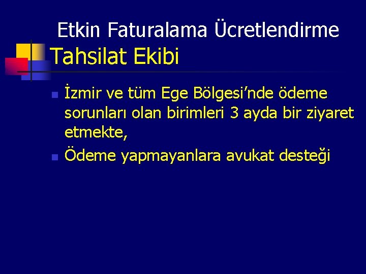 Etkin Faturalama Ücretlendirme Tahsilat Ekibi n n İzmir ve tüm Ege Bölgesi’nde ödeme sorunları