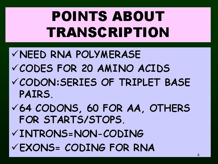 POINTS ABOUT TRANSCRIPTION ü NEED RNA POLYMERASE ü CODES FOR 20 AMINO ACIDS ü