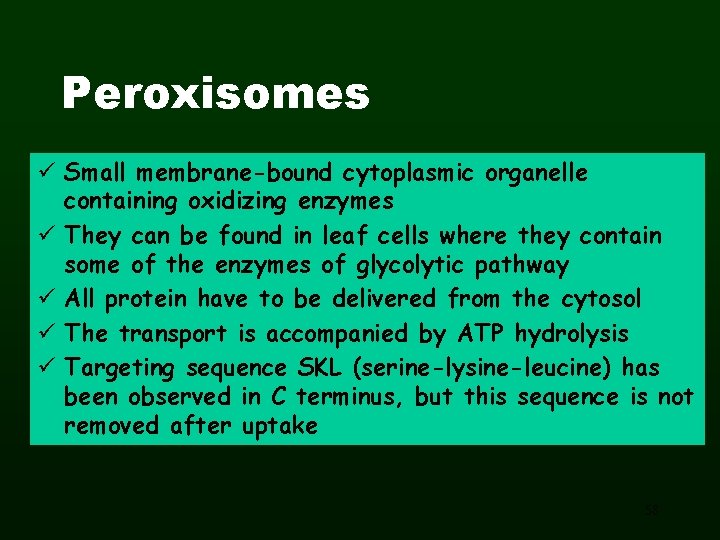 Peroxisomes ü Small membrane-bound cytoplasmic organelle containing oxidizing enzymes ü They can be found