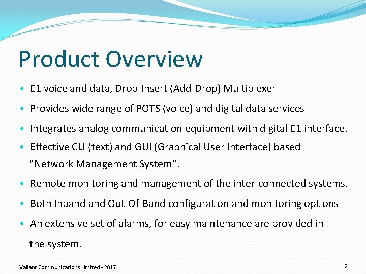 Product Overview • E 1 voice and data, Drop-Insert (Add-Drop) Multiplexer • Provides wide