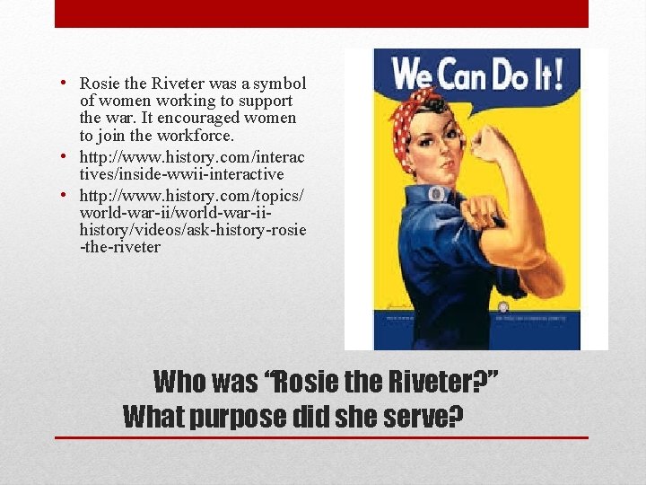  • Rosie the Riveter was a symbol of women working to support the