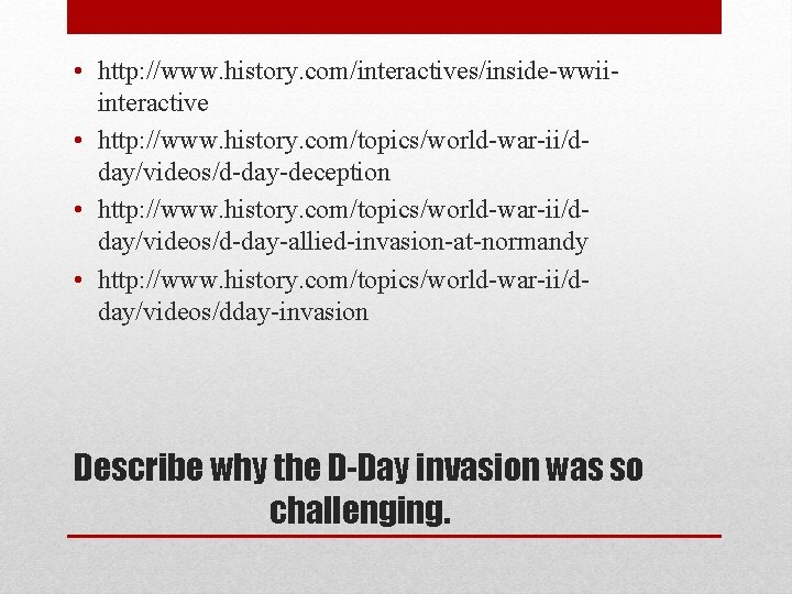  • http: //www. history. com/interactives/inside-wwiiinteractive • http: //www. history. com/topics/world-war-ii/dday/videos/d-day-deception • http: //www.