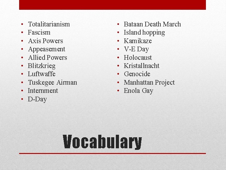  • • • Totalitarianism Fascism Axis Powers Appeasement Allied Powers Blitzkrieg Luftwaffe Tuskegee