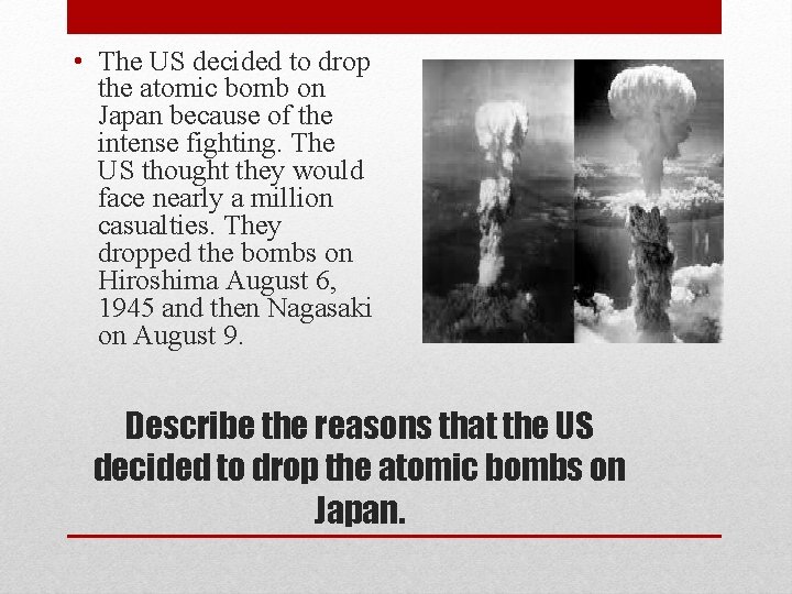  • The US decided to drop the atomic bomb on Japan because of