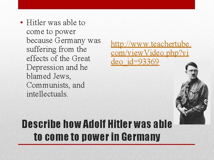  • Hitler was able to come to power because Germany was suffering from