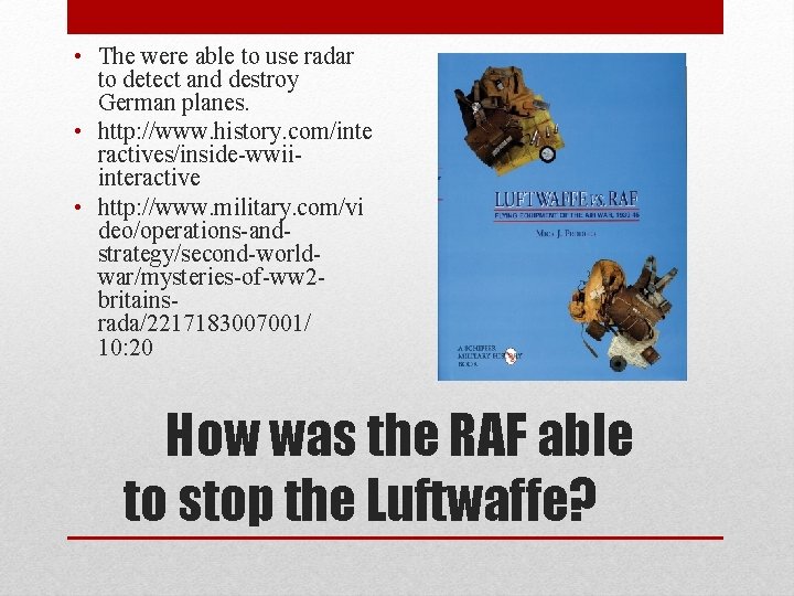  • The were able to use radar to detect and destroy German planes.