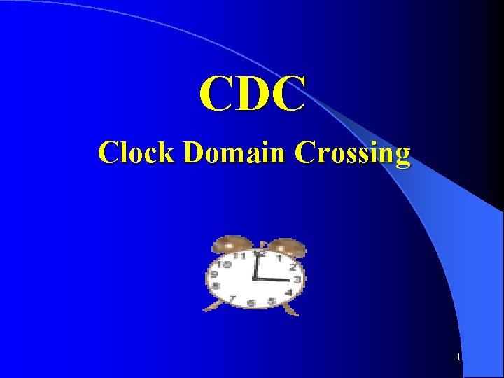 CDC Clock Domain Crossing 1 