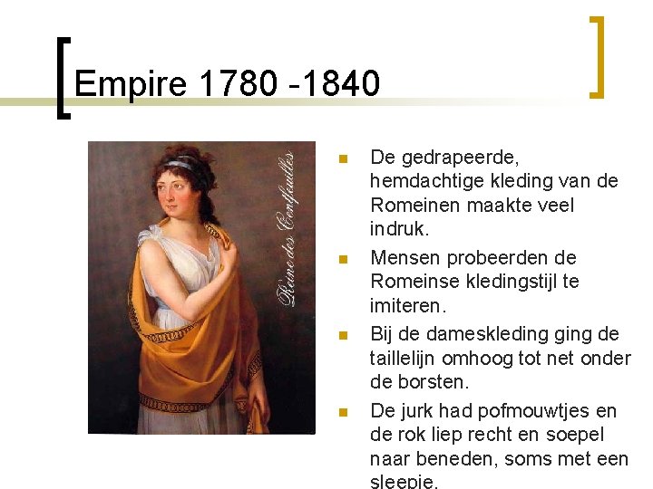 Empire 1780 -1840 n n De gedrapeerde, hemdachtige kleding van de Romeinen maakte veel