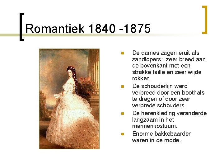 Romantiek 1840 -1875 n n De dames zagen eruit als zandlopers: zeer breed aan