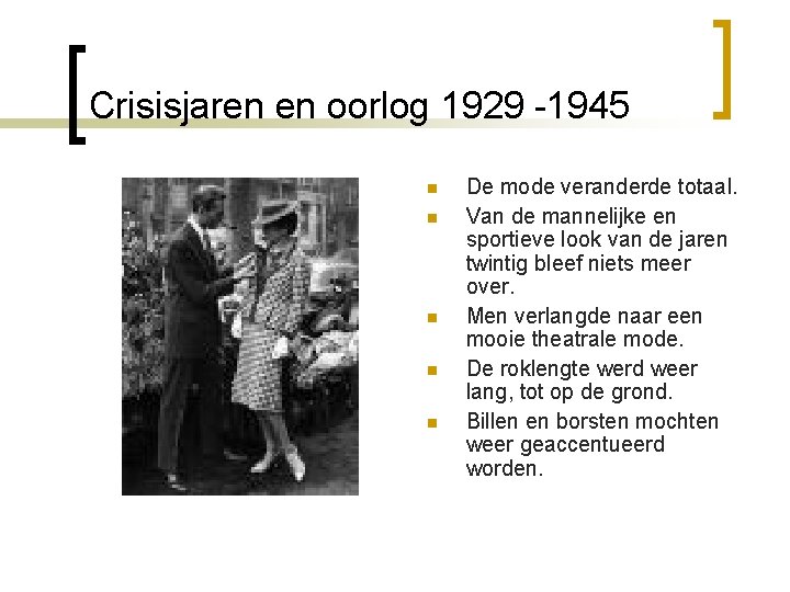 Crisisjaren en oorlog 1929 -1945 n n n De mode veranderde totaal. Van de