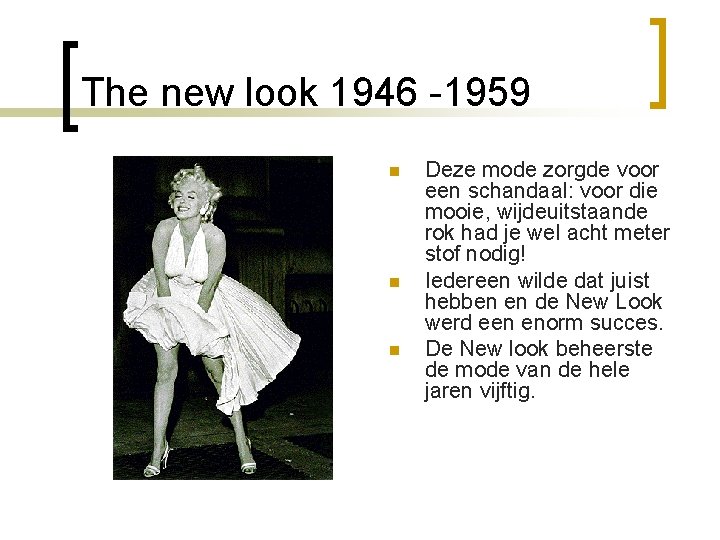 The new look 1946 -1959 n n n Deze mode zorgde voor een schandaal: