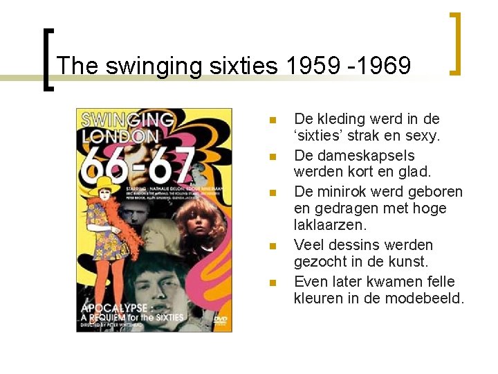 The swinging sixties 1959 -1969 n n n De kleding werd in de ‘sixties’