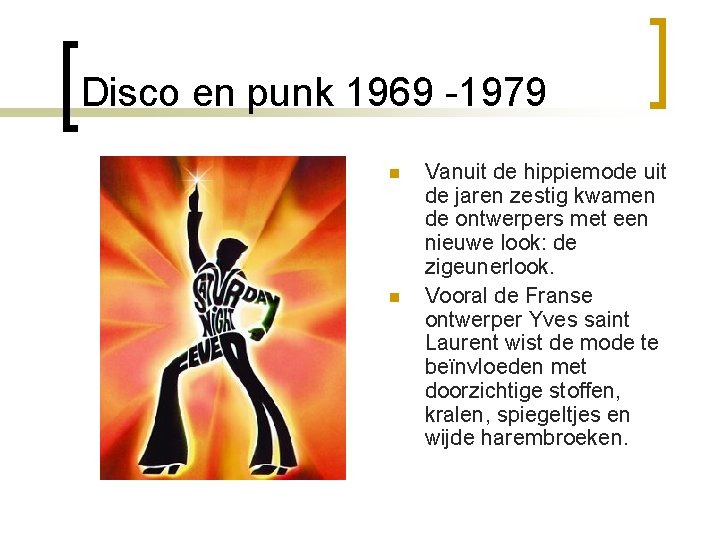 Disco en punk 1969 -1979 n n Vanuit de hippiemode uit de jaren zestig
