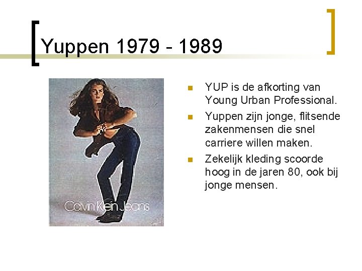Yuppen 1979 - 1989 n n n YUP is de afkorting van Young Urban