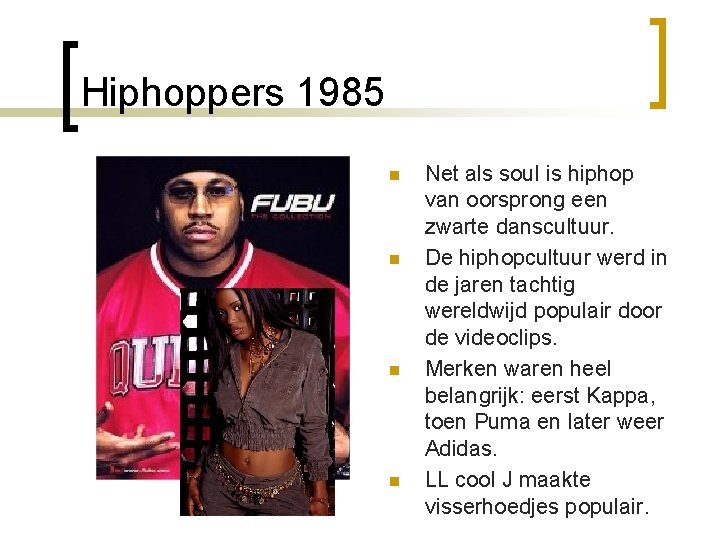 Hiphoppers 1985 n n Net als soul is hiphop van oorsprong een zwarte danscultuur.