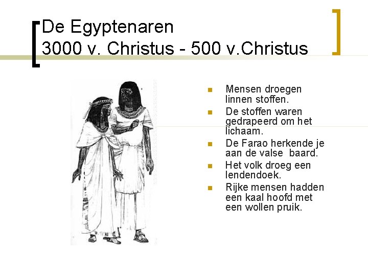 De Egyptenaren 3000 v. Christus - 500 v. Christus n n n Mensen droegen