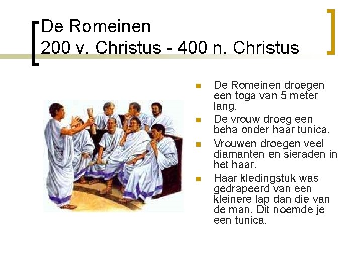 De Romeinen 200 v. Christus - 400 n. Christus n n De Romeinen droegen