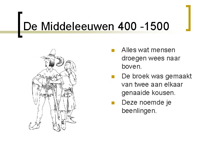 De Middeleeuwen 400 -1500 n n n Alles wat mensen droegen wees naar boven.