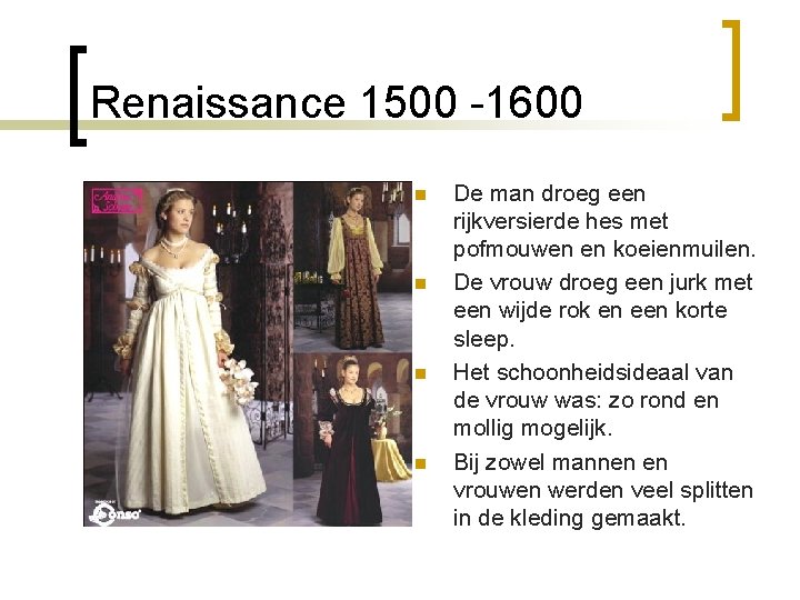 Renaissance 1500 -1600 n n De man droeg een rijkversierde hes met pofmouwen en