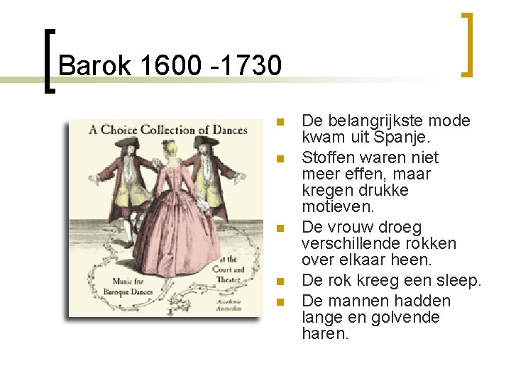 Barok 1600 -1730 n n n De belangrijkste mode kwam uit Spanje. Stoffen waren