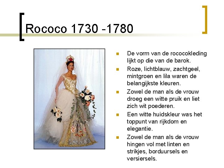 Rococo 1730 -1780 n n n De vorm van de rococokleding lijkt op die
