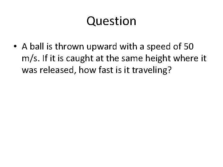 Question • A ball is thrown upward with a speed of 50 m/s. If Question • A ball is thrown upward with a speed of 50 m/s. If