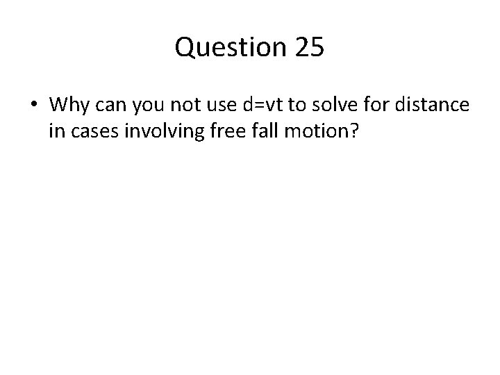 Question 25 • Why can you not use d=vt to solve for distance in Question 25 • Why can you not use d=vt to solve for distance in