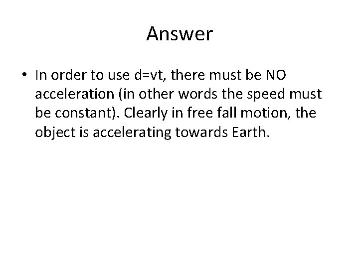 Answer • In order to use d=vt, there must be NO acceleration (in other Answer • In order to use d=vt, there must be NO acceleration (in other