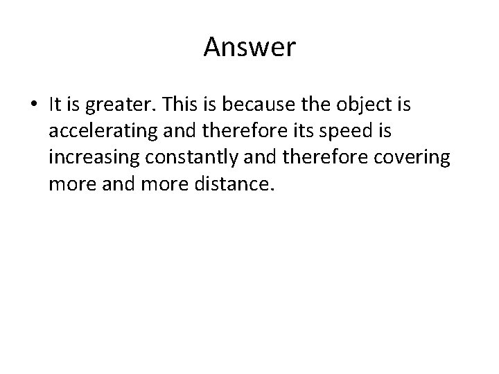 Answer • It is greater. This is because the object is accelerating and therefore Answer • It is greater. This is because the object is accelerating and therefore