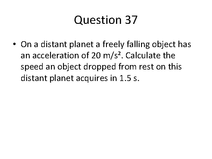 Question 37 • On a distant planet a freely falling object has an acceleration Question 37 • On a distant planet a freely falling object has an acceleration