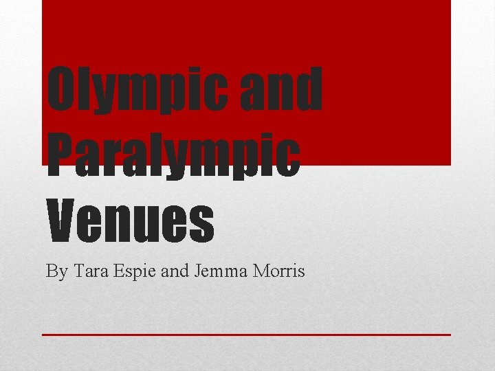 Olympic and Paralympic Venues By Tara Espie and Jemma Morris 