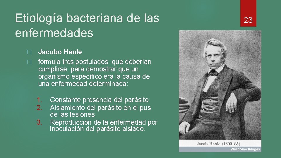 Etiología bacteriana de las enfermedades Jacobo Henle � formula tres postulados que deberían cumplirse Etiología bacteriana de las enfermedades Jacobo Henle � formula tres postulados que deberían cumplirse
