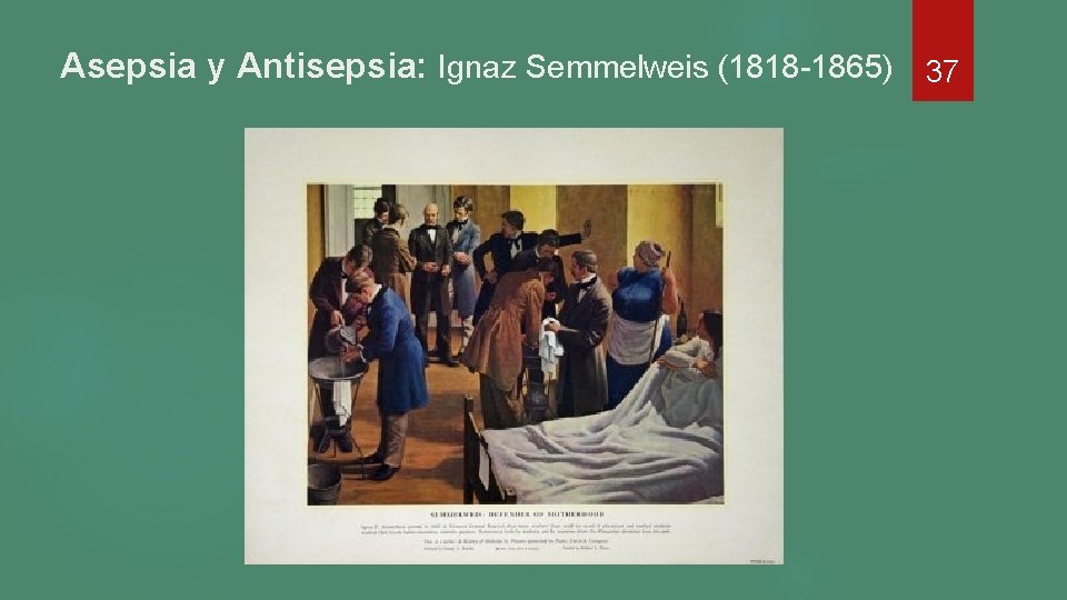 Asepsia y Antisepsia: Ignaz Semmelweis (1818 -1865) 37 Asepsia y Antisepsia: Ignaz Semmelweis (1818 -1865) 37