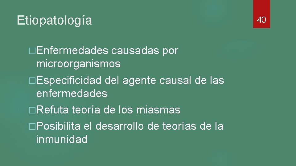Etiopatología �Enfermedades causadas por microorganismos �Especificidad del agente causal de las enfermedades �Refuta teoría Etiopatología �Enfermedades causadas por microorganismos �Especificidad del agente causal de las enfermedades �Refuta teoría