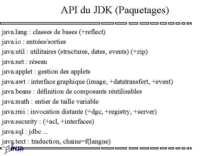 API du JDK (Paquetages) java. lang : classes de bases (+reflect) java. io :